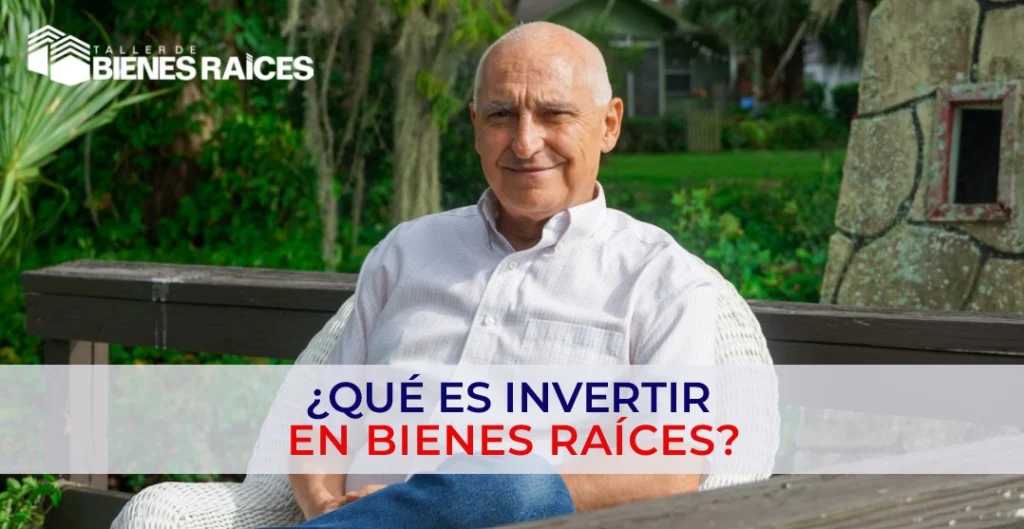 ¿Qué es invertir en bienes raíces?