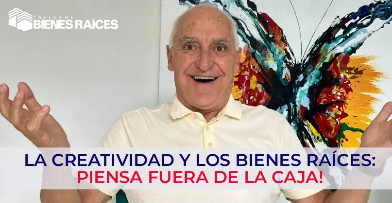 La Creatividad y los Bienes Raíces: Piensa Fuera de la Caja!