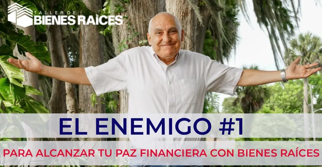 El enemigo #1 para alcanzar tu paz financiera con bienes raíces