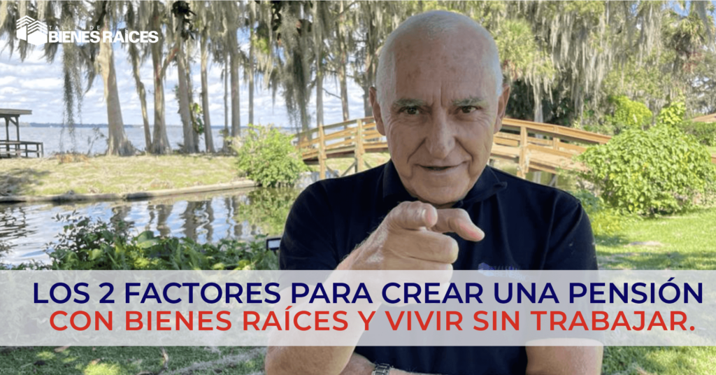 Los 2 factores para crear una pensión con bienes raíces y vivir sin trabajar