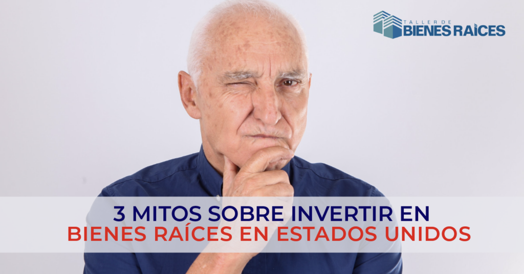 3 mitos sobre invertir en bienes raices en estados unidos