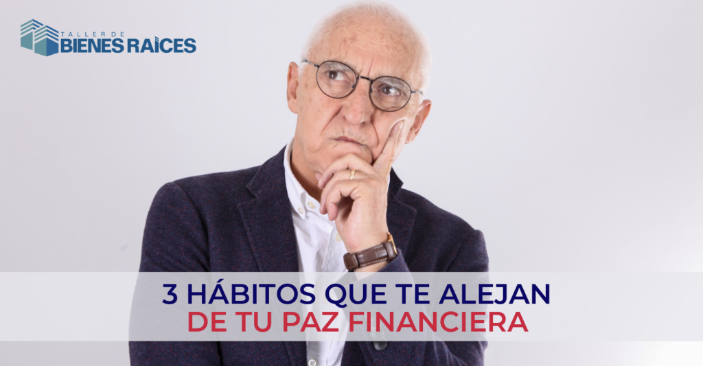 3 Hábitos  que te alejan de tu Paz financiera.
