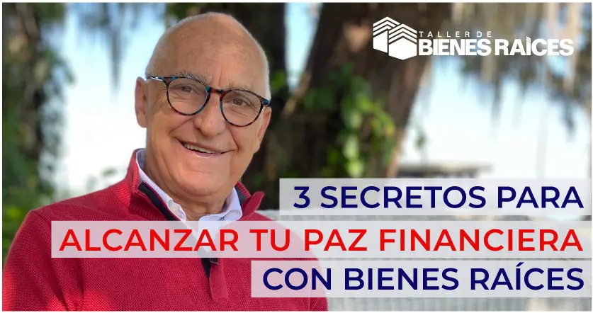 3 Secretos para Alcanzar tu Paz Financiera con  Bienes Raíces.